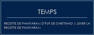 Temps de Préparation Recette de paniyaram d'uf de Chettinad | Lever la recette de paniyaram Recette Indienne Traditionnelle